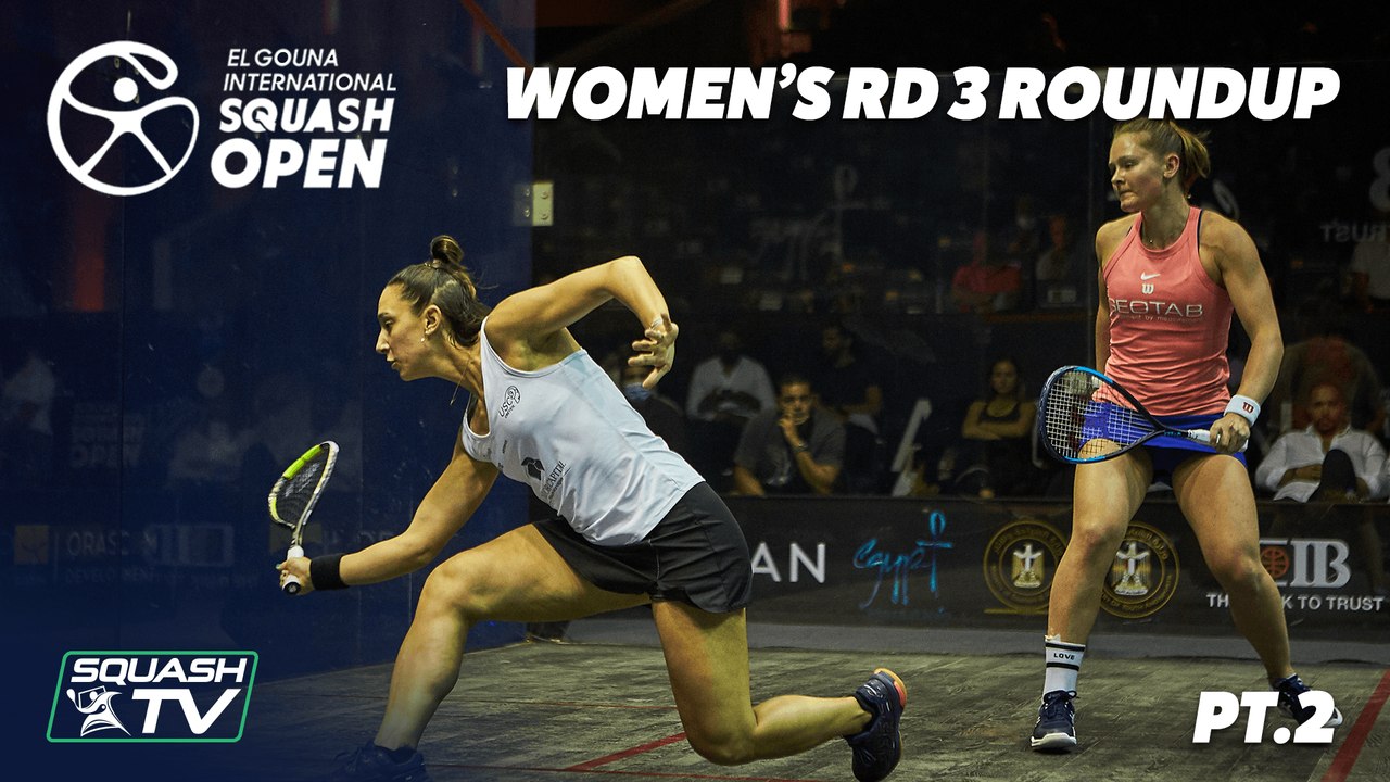 Squash: El Gouna International 2021 - Women's Rd 3 Roundup Pt.2