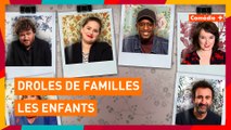 Drôles de Familles - Les enfants - Comédie+