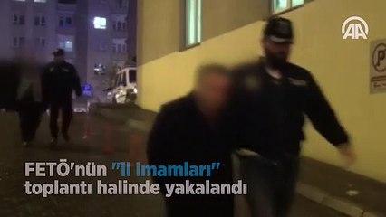 FETÖ'nün imamları toplantı halinde yakalandı!