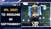 IPL 2021 to resume in September in UAE? Reports say this...| Oneindia News