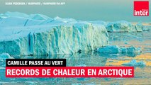Records de chaleur en Arctique - Camille Passe au Vert