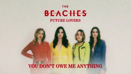 The Beaches - You Don't Owe Me Anything