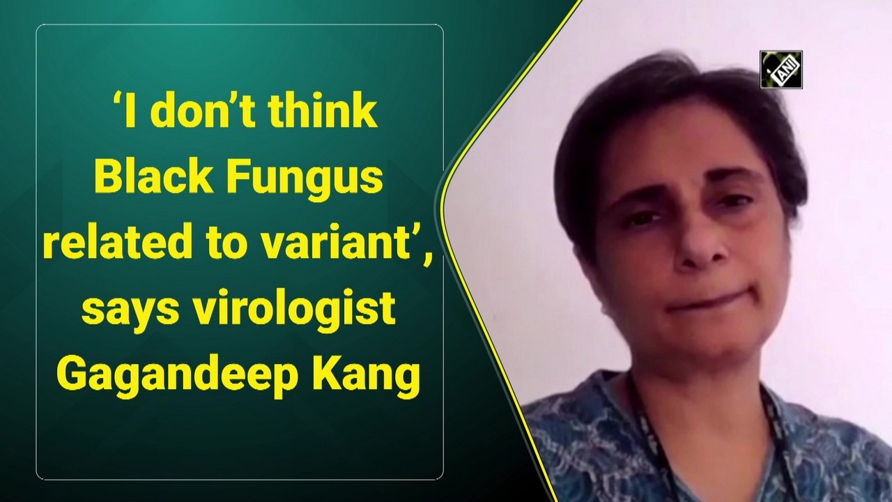 I don’t think 'black fungus' related to variant, says virologist Gagandeep Kang