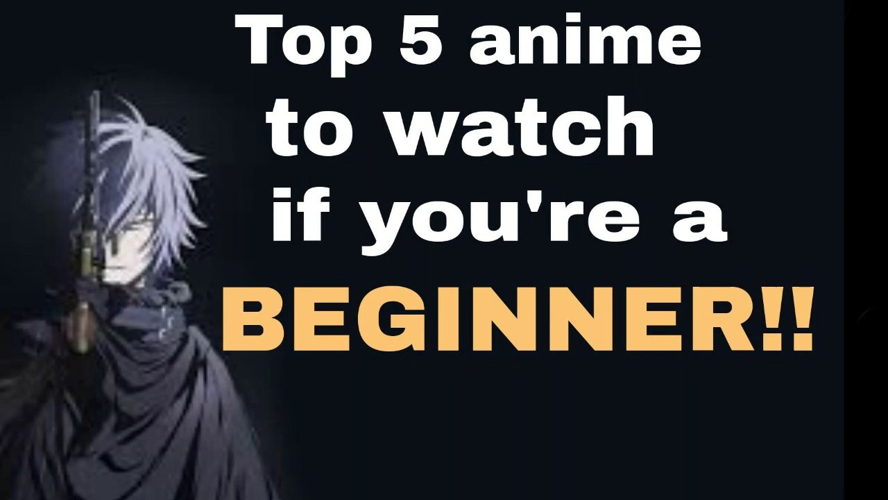 Top 5 anime to watch if you're a BEGINNER!!