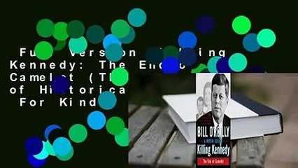 Full Version  Killing Kennedy: The End of Camelot (The Killing of Historical Figures)  For Kindle