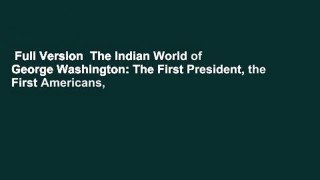 Full Version  The Indian World of George Washington: The First President, the First Americans,