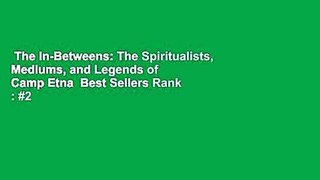 The In-Betweens: The Spiritualists, Mediums, and Legends of Camp Etna  Best Sellers Rank : #2