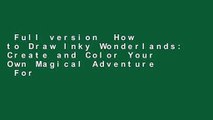 Full version  How to Draw Inky Wonderlands: Create and Color Your Own Magical Adventure  For