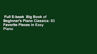 Full E-book  Big Book of Beginner's Piano Classics: 83 Favorite Pieces in Easy Piano Arrangements