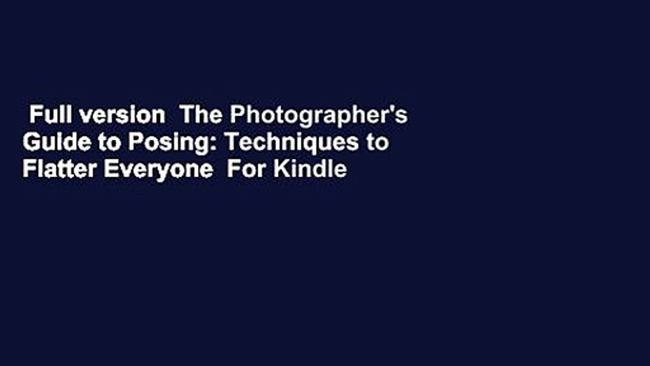 Full version  The Photographer's Guide to Posing: Techniques to Flatter Everyone  For Kindle