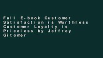 Full E-book Customer Satisfaction is Worthless Customer Loyalty is Priceless by Jeffrey Gitomer