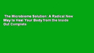 The Microbiome Solution: A Radical New Way to Heal Your Body from the Inside Out Complete