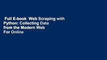 Full E-book  Web Scraping with Python: Collecting Data from the Modern Web  For Online