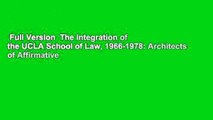 Full Version  The Integration of the UCLA School of Law, 1966-1978: Architects of Affirmative