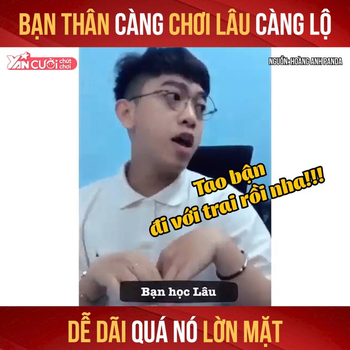 BẠN THÂN CÀNG CHƠI LÂU CÀNG LỘ DỄ DÃI QUÁ NÓ LỜN MẶT II YANNEWS