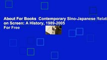 About For Books  Contemporary Sino-Japanese Relations on Screen: A History, 1989-2005  For Free