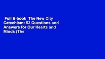 Full E-book  The New City Catechism: 52 Questions and Answers for Our Hearts and Minds (The