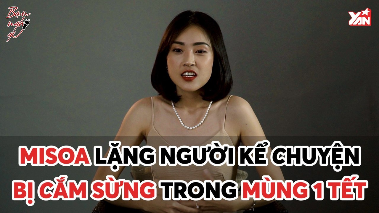 BẠN NGHĨ GÌ II MISOA LẶNG NGƯỜI KỂ CHUYỆN BỊ CẮM SỪNG TRONG MÙNG 1 TẾT  II YANNEWS
