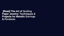 [Read] The Art of Quilling Paper Jewelry: Techniques & Projects for Metallic Earrings & Pendants