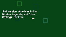 Full version  American Indian Stories, Legends, and Other Writings  For Free