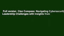 Full version  Ciso Compass: Navigating Cybersecurity Leadership Challenges with Insights from