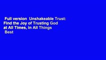 Full version  Unshakeable Trust: Find the Joy of Trusting God at All Times, in All Things  Best