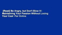 [Read] Be Angry, but Don't Blow It!: Maintaining Your Passion Without Losing Your Cool  For Online