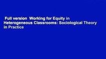 Full version  Working for Equity in Heterogeneous Classrooms: Sociological Theory in Practice