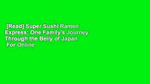 [Read] Super Sushi Ramen Express: One Family's Journey Through the Belly of Japan  For Online