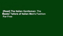 [Read] The Italian Gentleman: The Master Tailors of Italian Men's Fashion  For Free