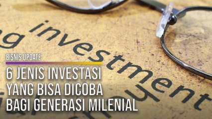 6 Jenis Investasi Yang Bisa Dicoba Bagi Generasi Milenial