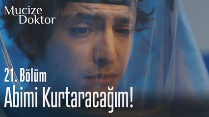 Söz veriyorum abimi kurtaracağım - Mucize Doktor 21. Bölüm