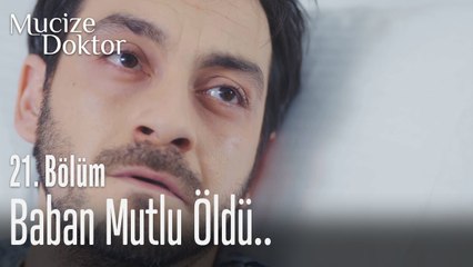Baban mutlu öldü.. - Mucize Doktor 21. Bölüm