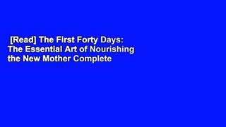 [Read] The First Forty Days: The Essential Art of Nourishing the New Mother Complete