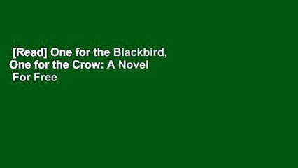 [Read] One for the Blackbird, One for the Crow: A Novel  For Free