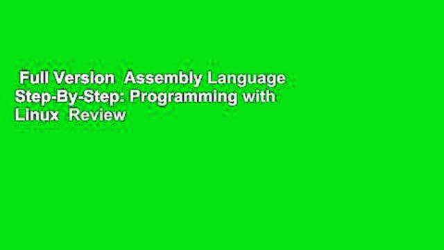 Full Version Assembly Language Step-By-Step: Programming with Linux Review