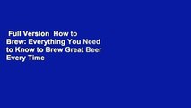 Full Version  How to Brew: Everything You Need to Know to Brew Great Beer Every Time  For Kindle