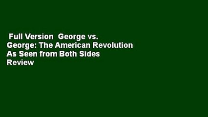 Full Version  George vs. George: The American Revolution As Seen from Both Sides  Review