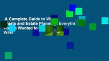 A Complete Guide to Wills, Trusts and Estate Planning: Everything You've Wanted to Know But Were