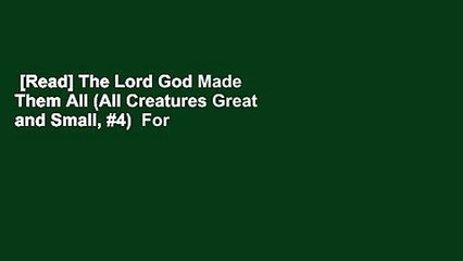 [Read] The Lord God Made Them All (All Creatures Great and Small, #4)  For Kindle