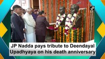 JP Nadda pays tribute to Deendayal Upadhyaya on his death anniversary