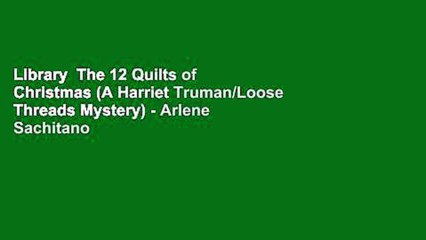 Library  The 12 Quilts of Christmas (A Harriet Truman/Loose Threads Mystery) - Arlene Sachitano