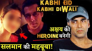 Akshay Kumar's Co-Actress Will Be Salman Khan's Heroine In Kabhi Eid Kabhi Diwali!