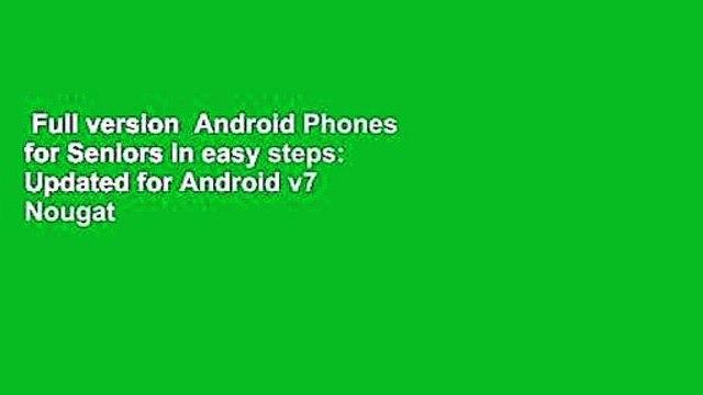 Full version Android Phones for Seniors in easy steps: Updated for Android v7 Nougat Complete