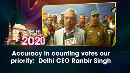 Accuracy in counting votes our priority:  Delhi CEO Ranbir Singh