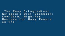 The Easy 5-Ingredient Ketogenic Diet Cookbook: Low-Carb, High-Fat Recipes for Busy People on the