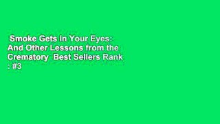 Smoke Gets in Your Eyes: And Other Lessons from the Crematory  Best Sellers Rank : #3