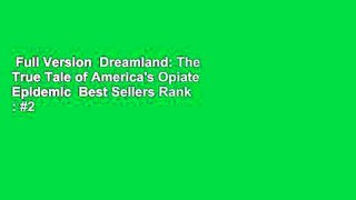 Full Version  Dreamland: The True Tale of America's Opiate Epidemic  Best Sellers Rank : #2
