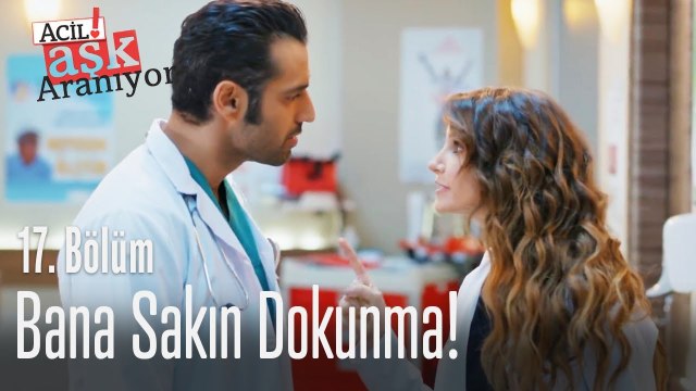 Bana sakın dokunma! - Acil Aşk Aranıyor 17. Bölüm
