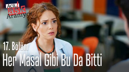 Her masal gibi bu da bitti - Acil Aşk Aranıyor 17. Bölüm